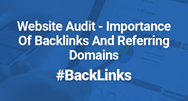 Website Audit – Importance Of Backlinks And Referring Domains