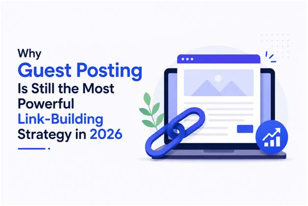 Why Guest Posting Is Still The Most Powerful Link-Building Strategy In 2026
